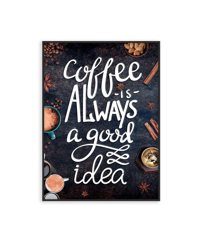Poster Coffe Is Always a Good Idea