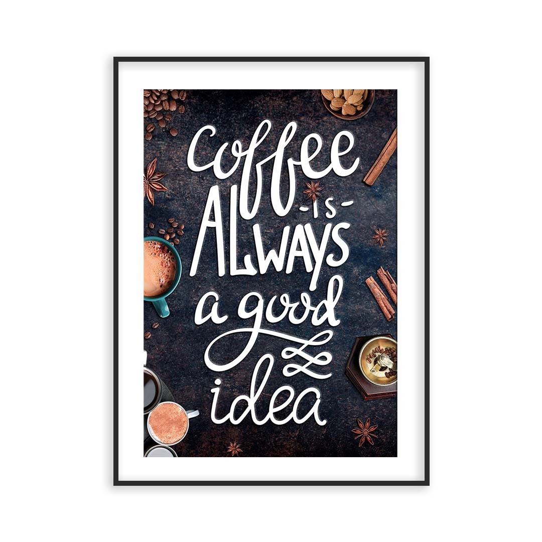 Poster Coffe Is Always a Good Idea