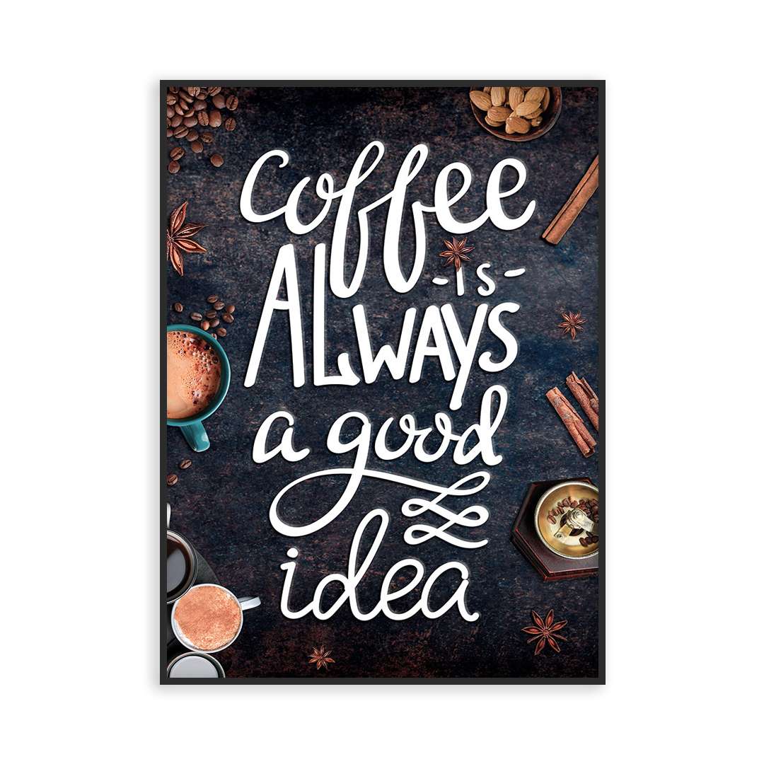 Poster Coffe Is Always a Good Idea